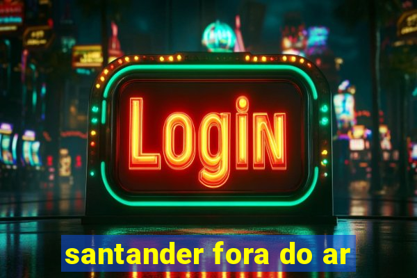 santander fora do ar